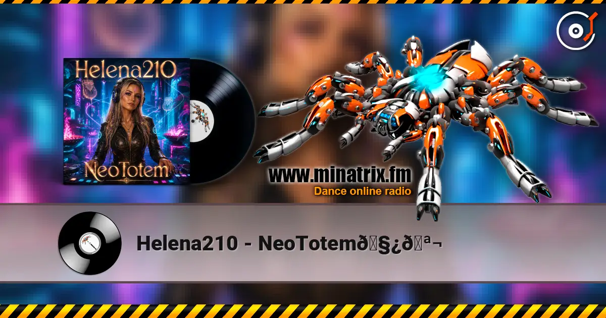 Helena210 - NeoTotem🧿🪬 高品质在线收听 | Minatrix.FM
