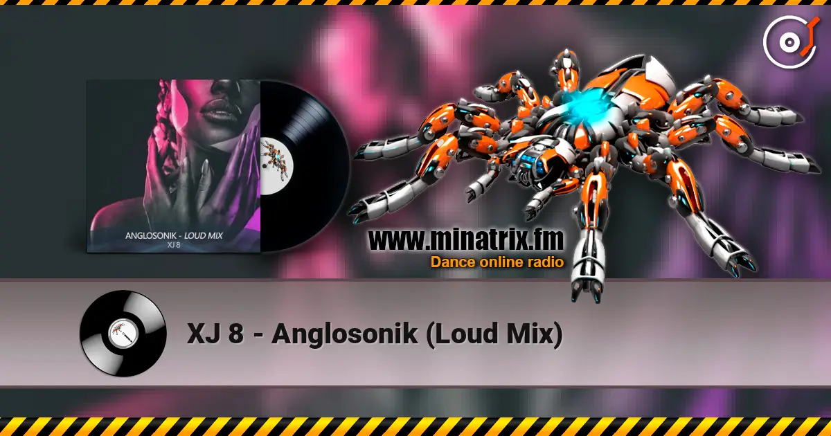 XJ 8 - Anglosonik (Loud Mix) 高品质在线收听 | Minatrix.FM