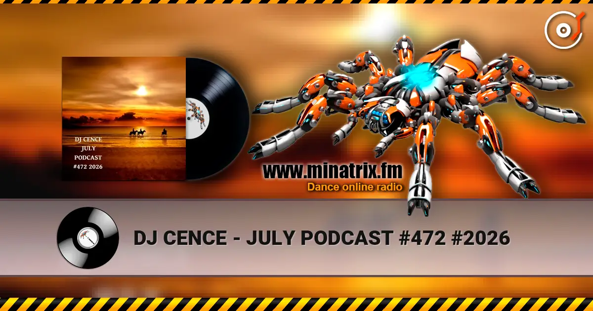 DJ CENCE - JULY PODCAST #472 #2026 高品质在线收听 | Minatrix.FM