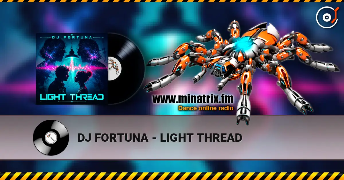 DJ FORTUNA - LIGHT THREAD 高品质在线收听 | Minatrix.FM