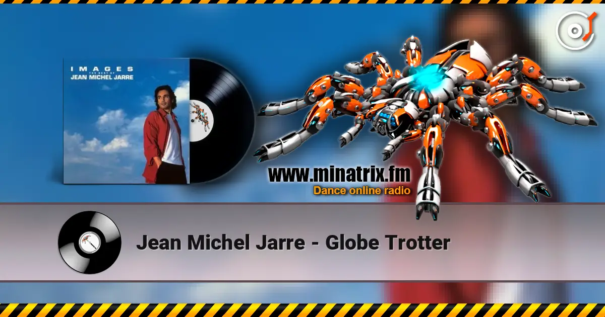 Jean Michel Jarre - Globe Trotter 高品质在线收听 | Minatrix.FM
