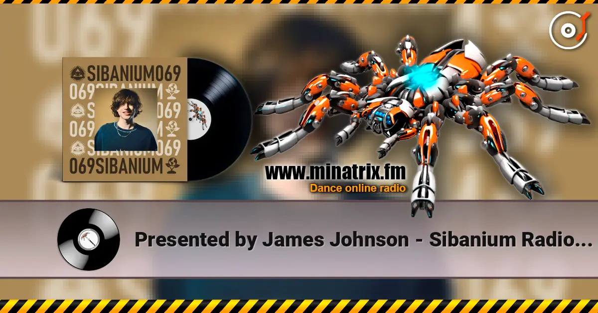 Presented by James Johnson - Sibanium Radio EP069 高品质在线收听 | Minatrix.FM