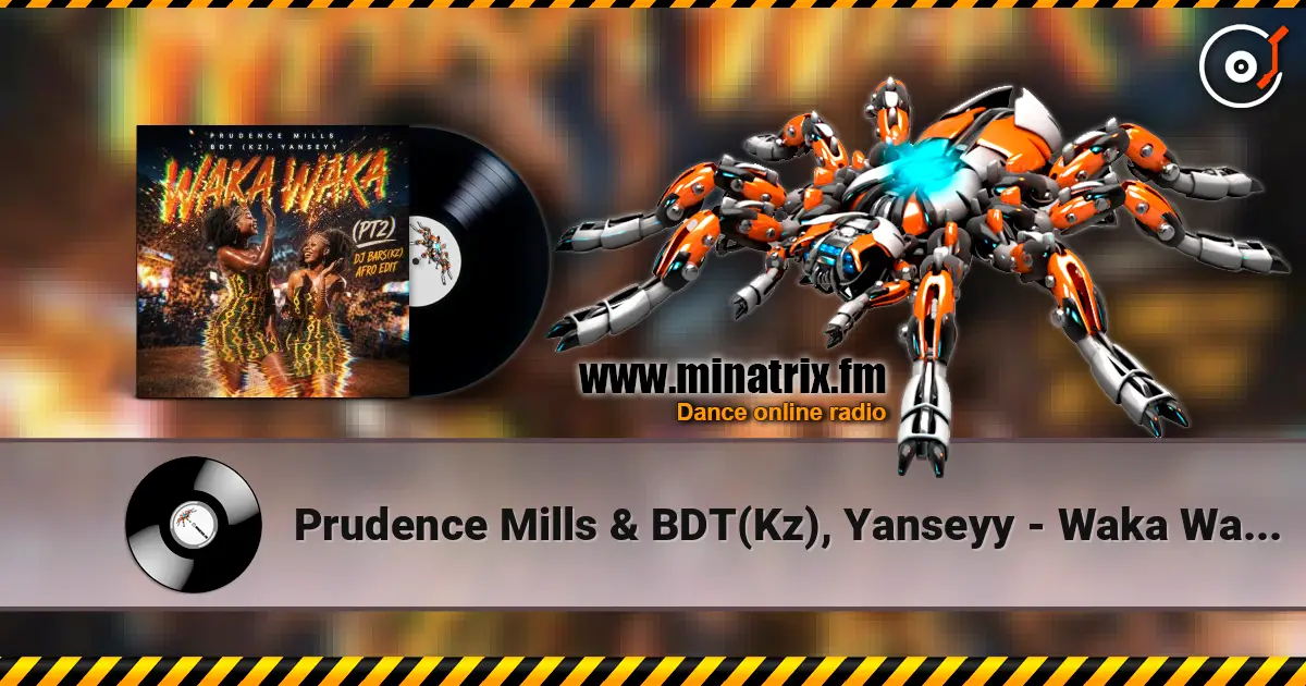 Prudence Mills & BDT(Kz), Yanseyy - Waka Waka (PT2)(DJ Bars(Kz) Afro Edit)(Radio 高品质在线收听 | Minatrix.FM