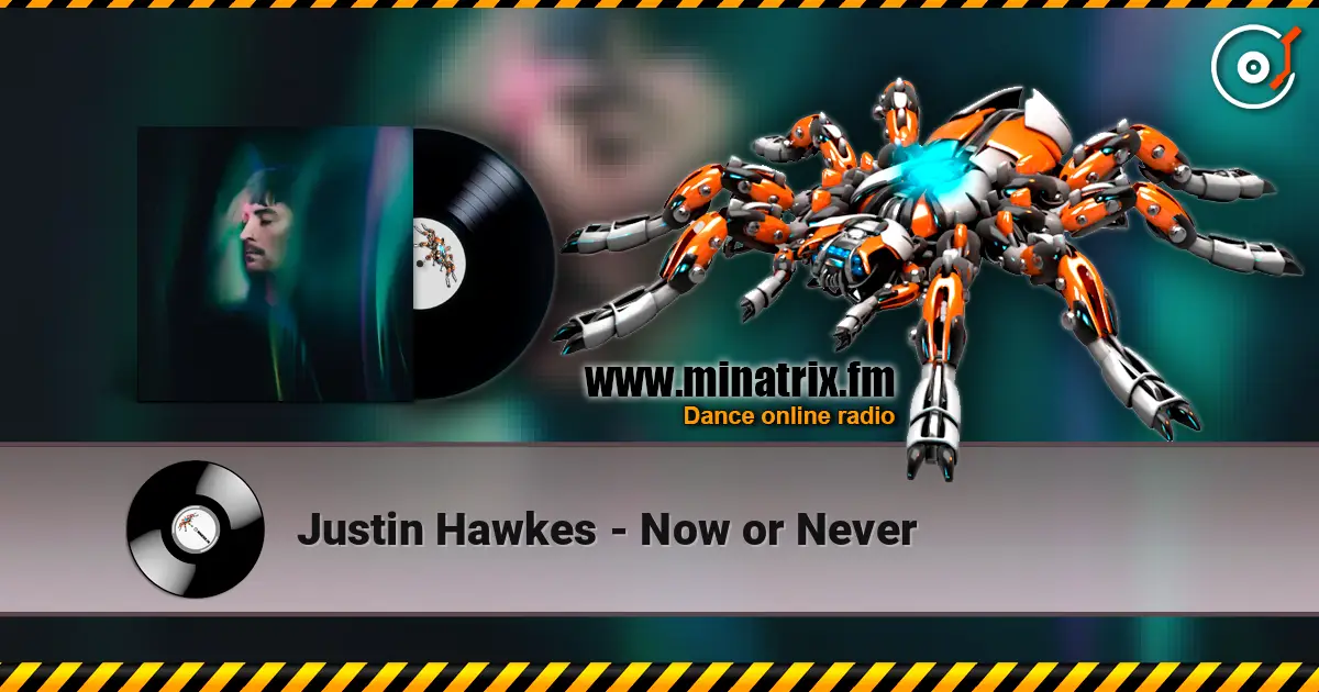 Justin Hawkes - Now or Never 高品质在线收听 | Minatrix.FM