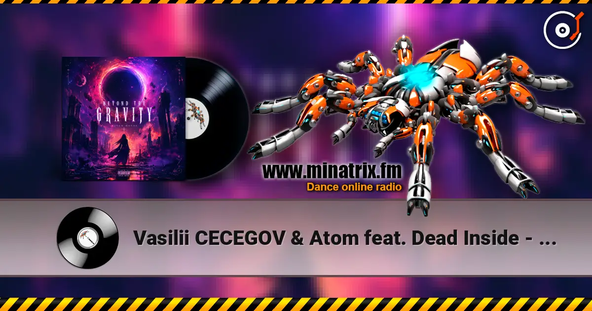 Vasilii CECEGOV & Atom feat. Dead Inside - Beyond the Gravity 高品质在线收听 | Minatrix.FM