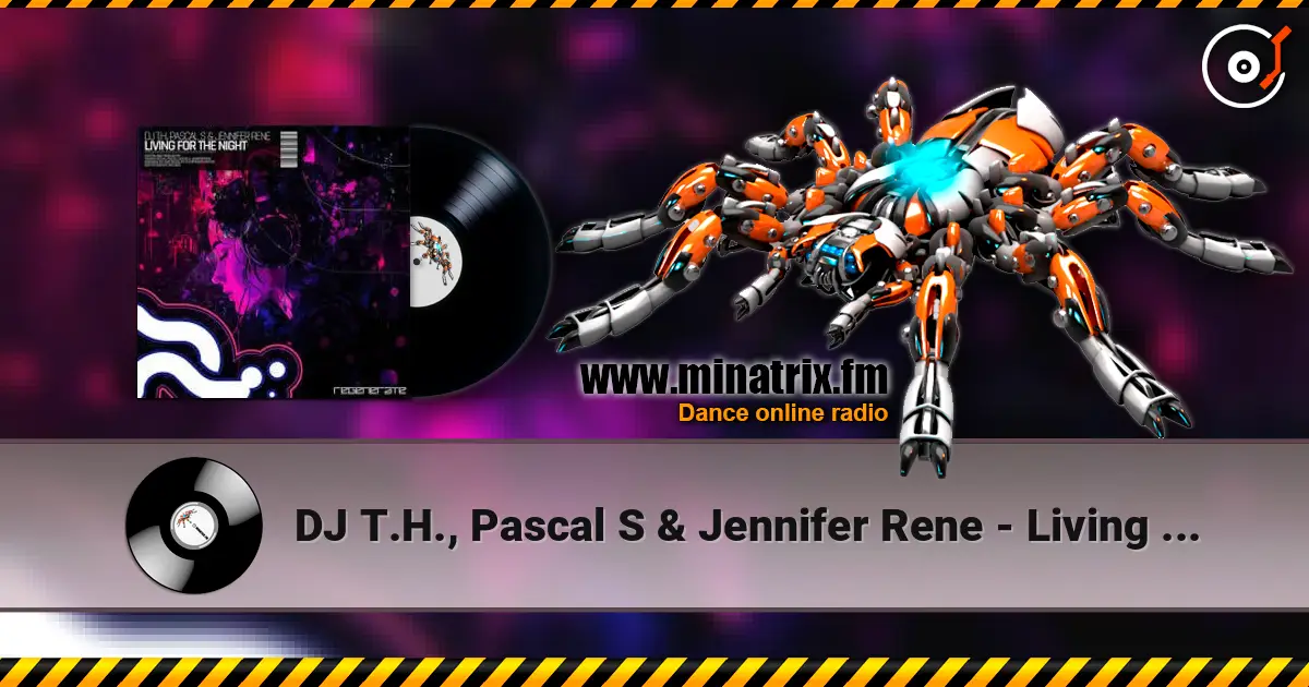 DJ T.H., Pascal S & Jennifer Rene - Living For The Night (Extended Mix) 高品质在线收听 | Minatrix.FM