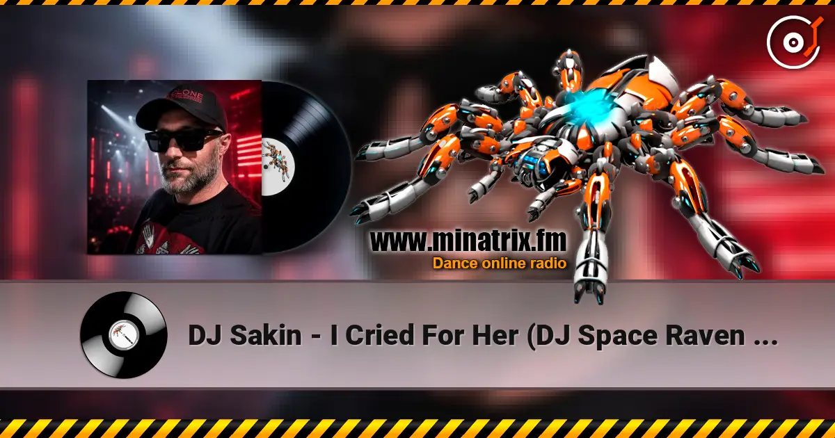 DJ Sakin - I Cried For Her (DJ Space Raven Remix) 高品质在线收听 | Minatrix.FM