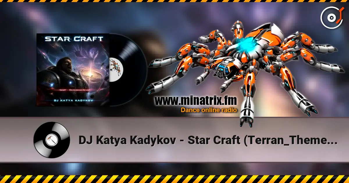 DJ Katya Kadykov - Star Craft (Terran_Theme_edit) 高品质在线收听 | Minatrix.FM
