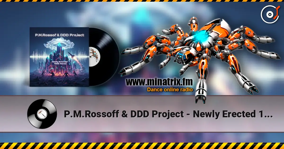 P.M.Rossoff & DDD Project - Newly Erected 1985. Remix 2026 高品质在线收听 | Minatrix.FM