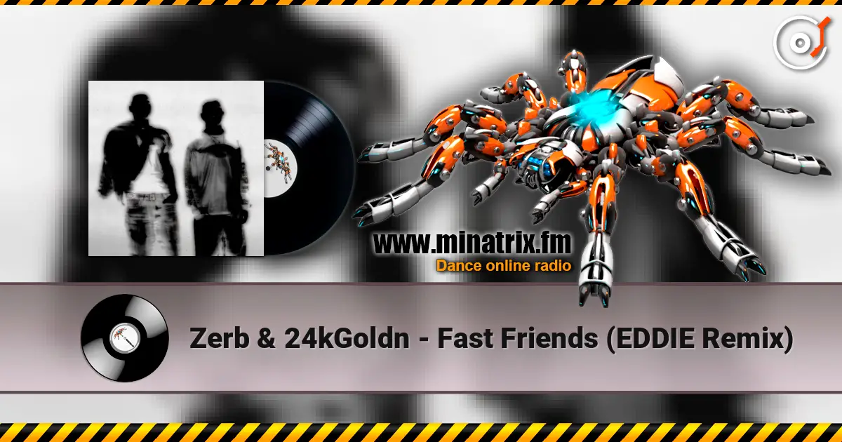 Zerb & 24kGoldn - Fast Friends (EDDIE Remix) 高品质在线收听 | Minatrix.FM