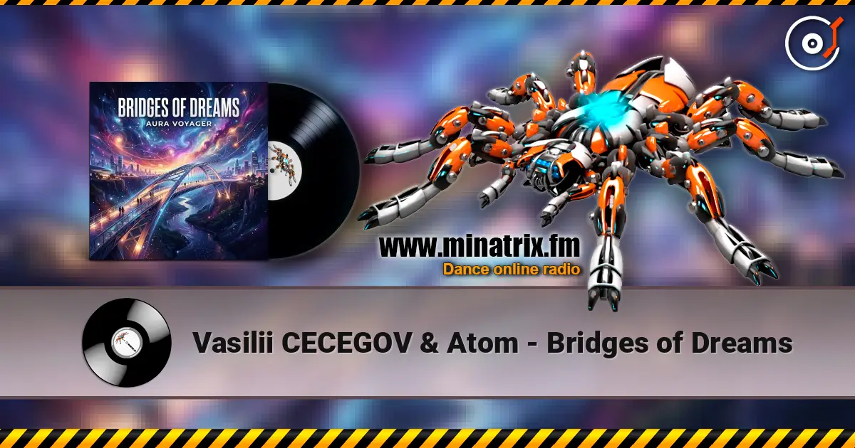 Vasilii CECEGOV & Atom - Bridges of Dreams 高品质在线收听 | Minatrix.FM