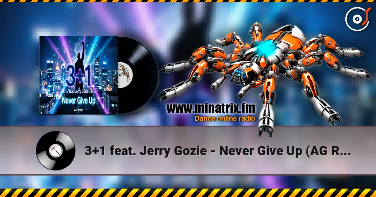 3+1 feat. Jerry Gozie - Never Give Up (AG Remix) 高品质在线收听 | Minatrix.FM