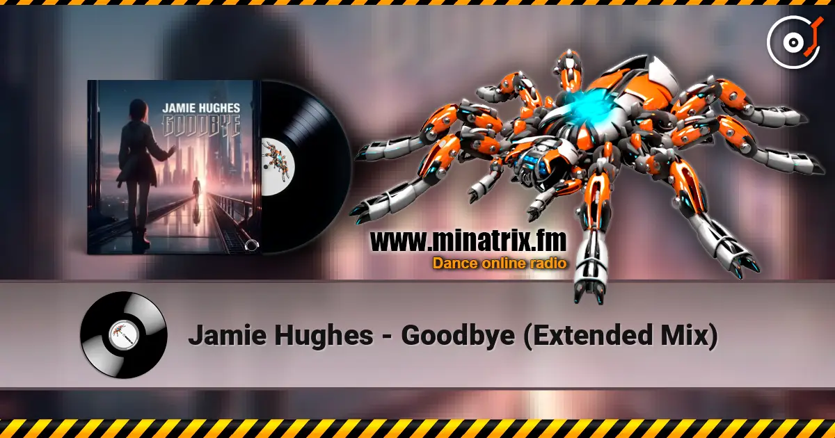 Jamie Hughes - Goodbye (Extended Mix) 高品质在线收听 | Minatrix.FM
