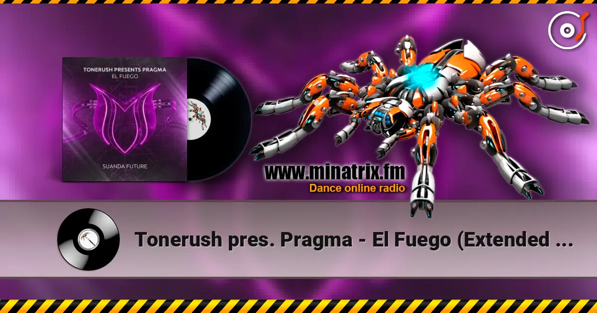 Tonerush pres. Pragma - El Fuego (Extended Mix) 高品质在线收听 | Minatrix.FM