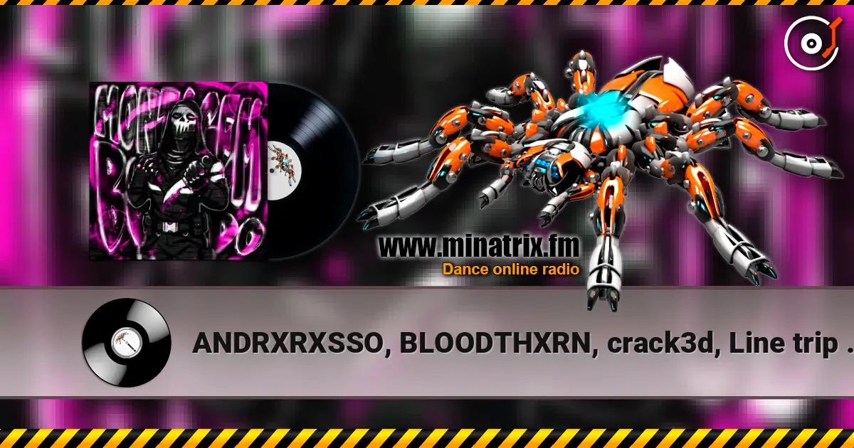 ANDRXRXSSO, BLOODTHXRN, crack3d, Line trip - AFFECTION 高品质在线收听 | Minatrix.FM