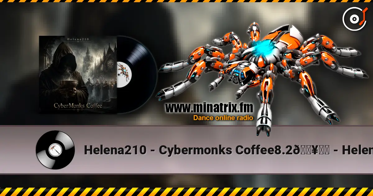 Helena210 - Cybermonks Coffee8.2🔥❤️ - Helena210 高品质在线收听 | Minatrix.FM