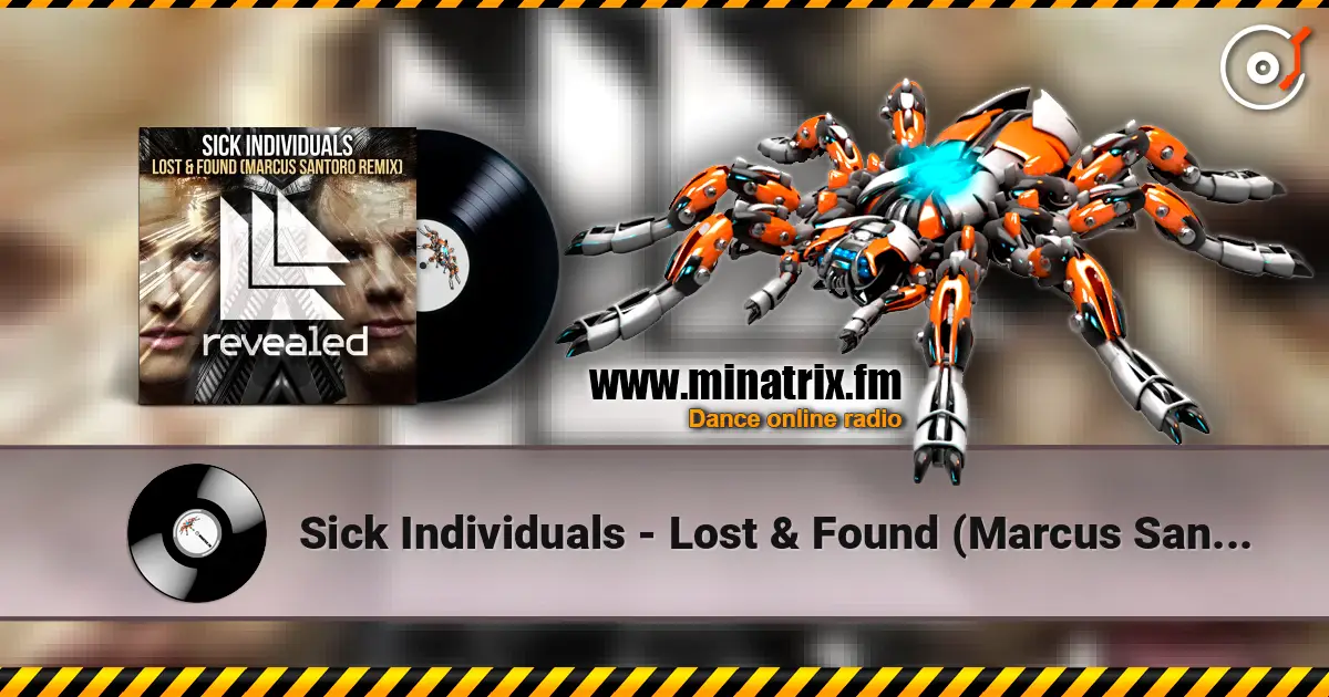 Sick Individuals - Lost & Found (Marcus Santoro Remix) 高品质在线收听 | Minatrix.FM