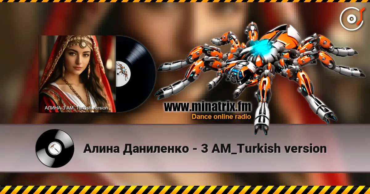 Алина Даниленко - 3 AM_Turkish version 高品质在线收听 | Minatrix.FM