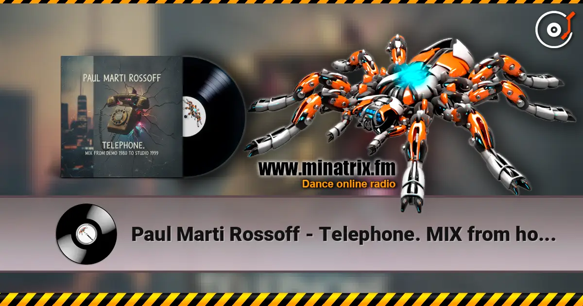 Paul Marti Rossoff - Telephone. MIX from home demo 1980 to studio 1999. Restored and remastered 2026 高品质在线收听 | Minatrix.FM