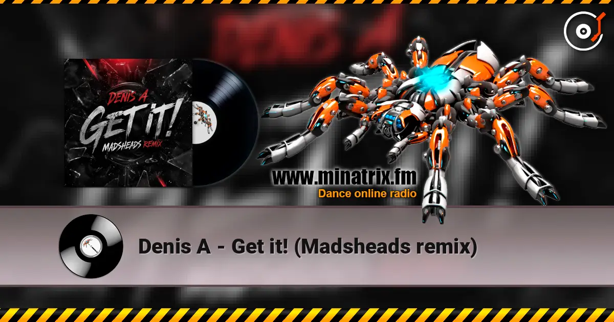 Denis A - Get it! (Madsheads remix) 高品质在线收听 | Minatrix.FM
