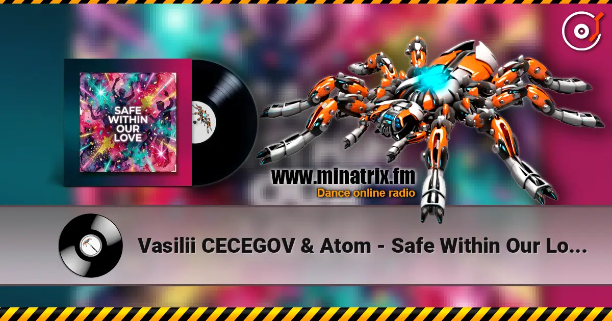 Vasilii CECEGOV & Atom - Safe Within Our Love (new version) 高品质在线收听 | Minatrix.FM
