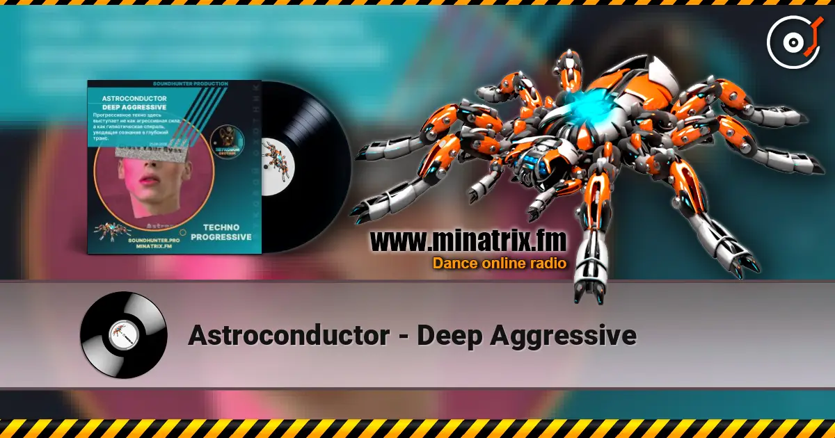 Astroconductor - Deep Aggressive 高品质在线收听 | Minatrix.FM