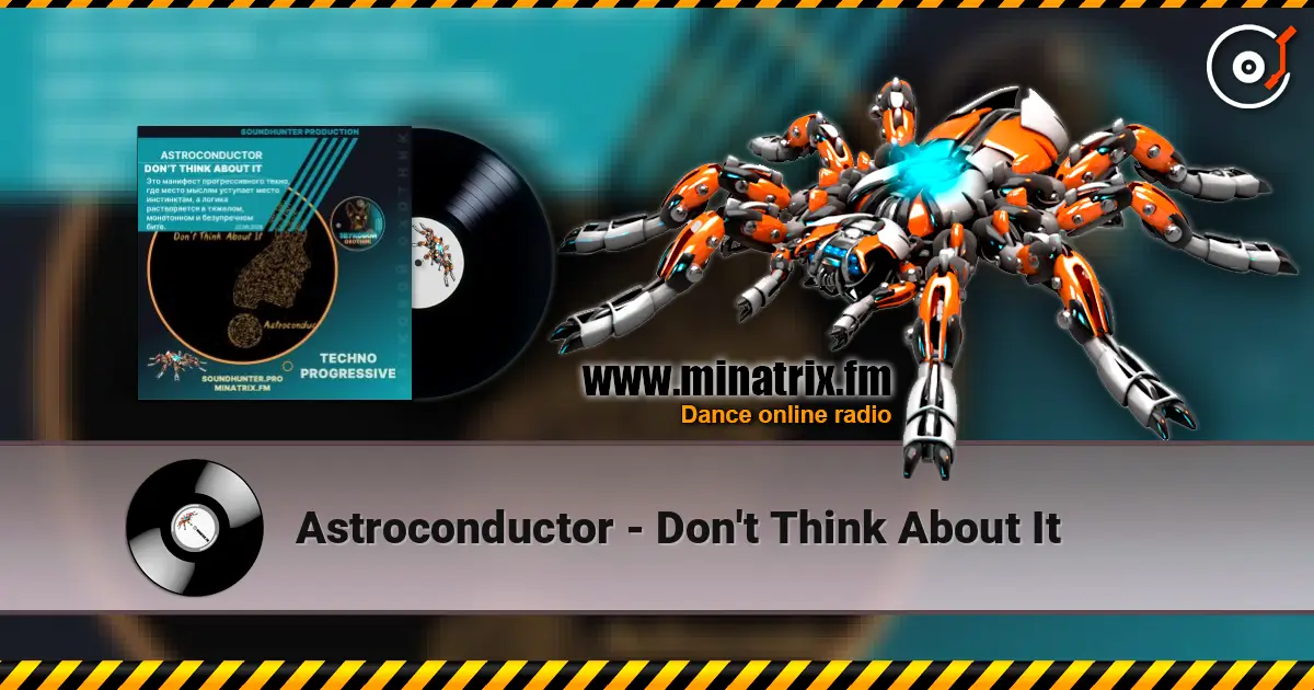 Astroconductor - Don't Think About It 高品质在线收听 | Minatrix.FM