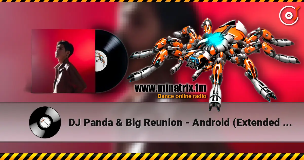 DJ Panda & Big Reunion - Android (Extended Mix) 高品质在线收听 | Minatrix.FM