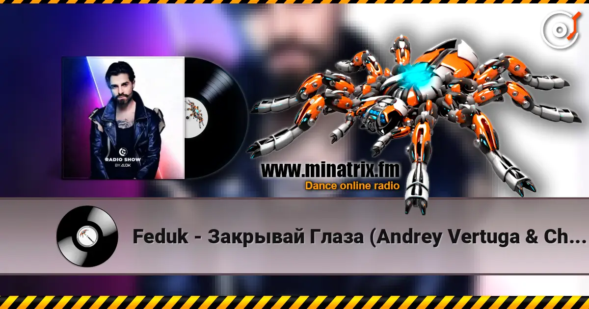 Feduk - Закрывай Глаза (Andrey Vertuga & Chris Fader Remix) (Radio Edit) 高品质在线收听 | Minatrix.FM