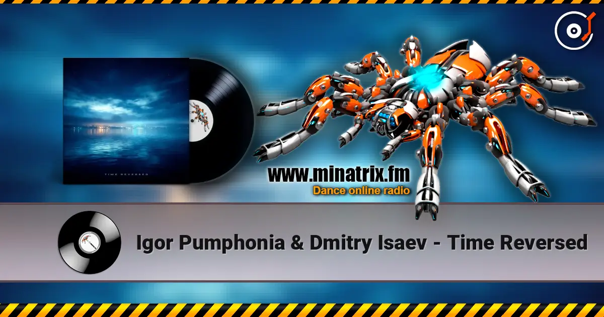 Igor Pumphonia & Dmitry Isaev - Time Reversed 高品质在线收听 | Minatrix.FM
