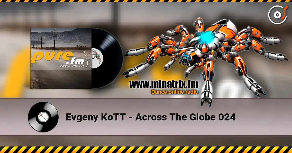 Evgeny KoTT - Across The Globe 024 高品质在线收听 | Minatrix.FM
