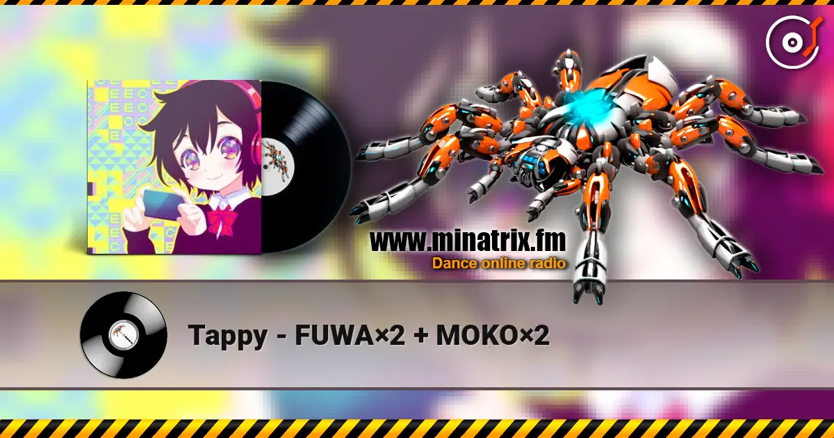 Tappy - FUWA×2 + MOKO×2 高品质在线收听 | Minatrix.FM