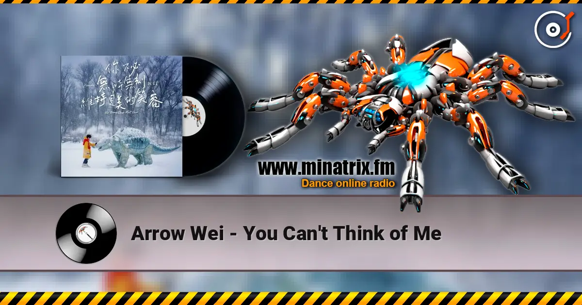 Arrow Wei - You Can't Think of Me 高品质在线收听 | Minatrix.FM