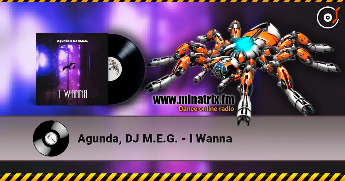 Agunda, DJ M.E.G. - I Wanna 高品质在线收听 | Minatrix.FM