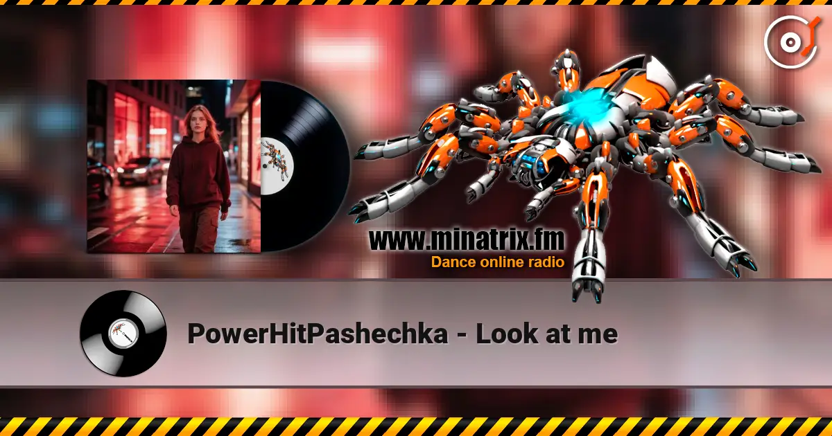 PowerHitPashechka - Look at me 高品质在线收听 | Minatrix.FM