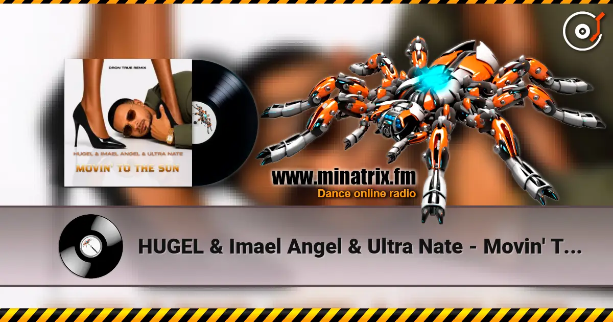HUGEL & Imael Angel & Ultra Nate - Movin' To The Sun (DRoN TRuE Remix) 高品质在线收听 | Minatrix.FM
