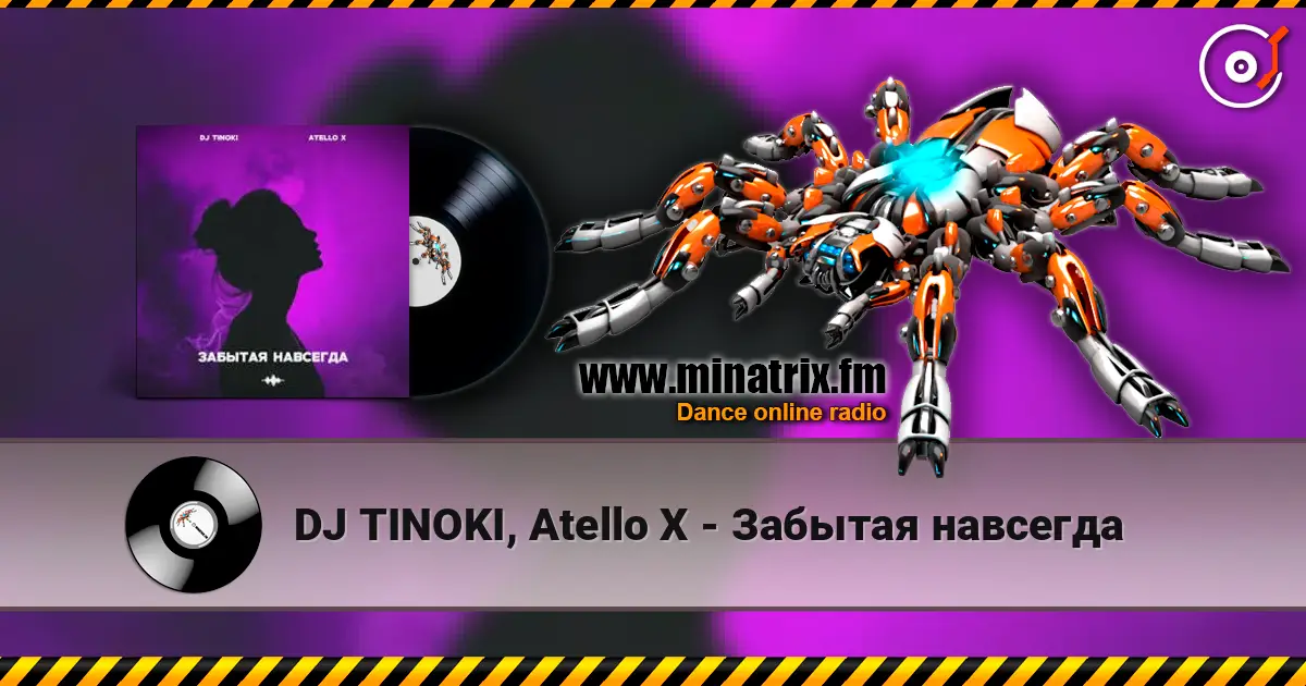 DJ TINOKI, Atello X - Забытая навсегда 高品质在线收听 | Minatrix.FM