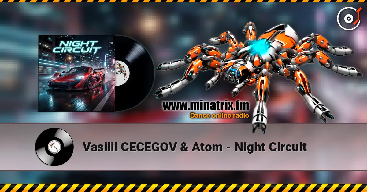 Vasilii CECEGOV & Atom - Night Circuit 高品质在线收听 | Minatrix.FM