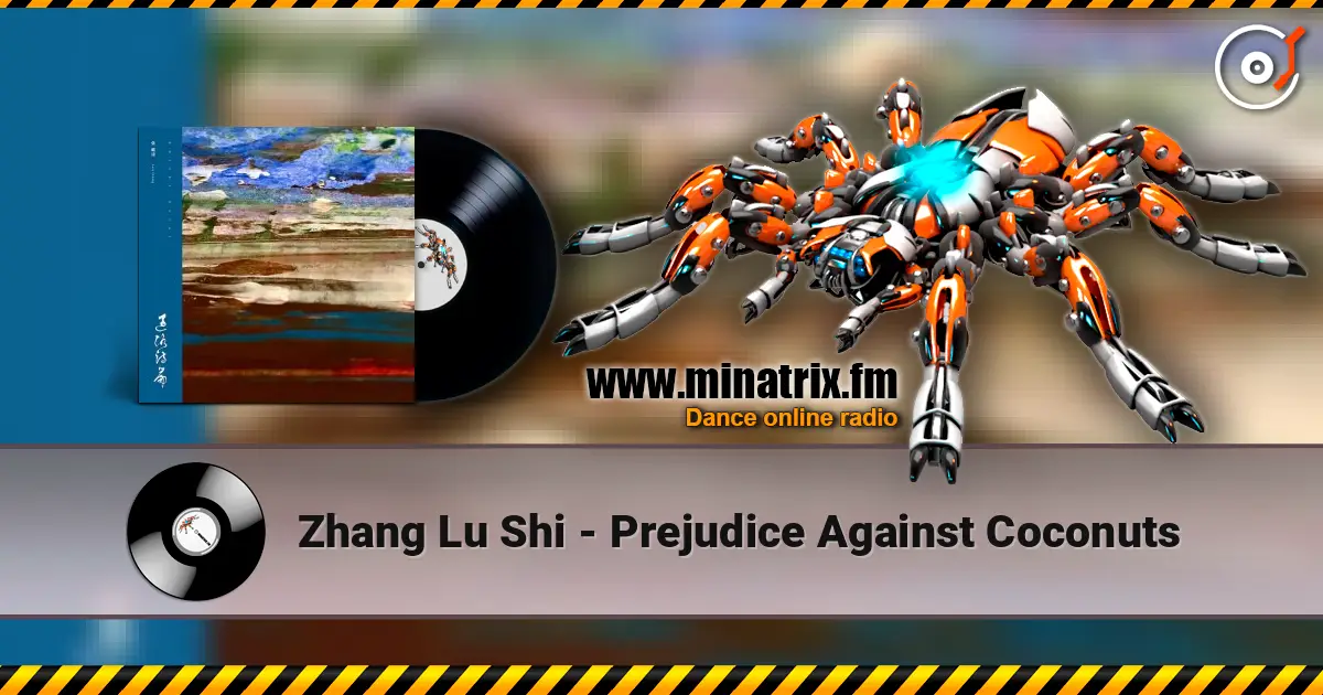 Zhang Lu Shi - Prejudice Against Coconuts 高品质在线收听 | Minatrix.FM