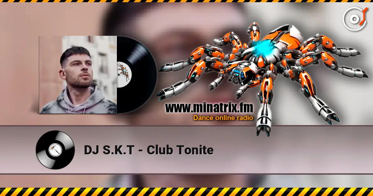 DJ S.K.T - Club Tonite 高品质在线收听 | Minatrix.FM