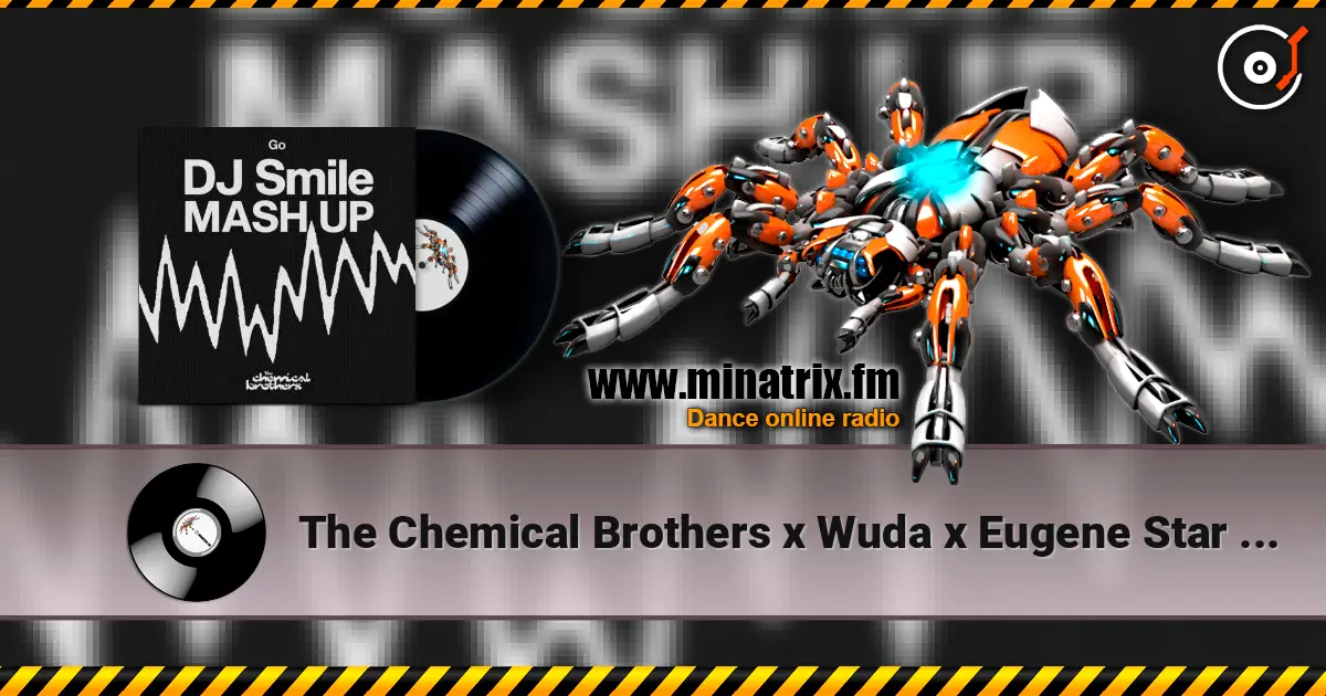The Chemical Brothers x Wuda x Eugene Star - Go (DJ SMILE MLS MASH UP) 高品质在线收听 | Minatrix.FM