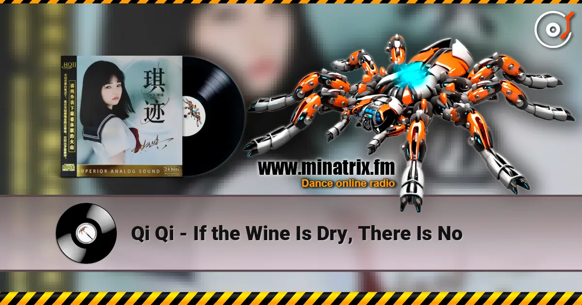 Qi Qi - If the Wine Is Dry, There Is No 高品质在线收听 | Minatrix.FM