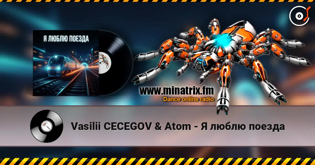 Vasilii CECEGOV & Atom - Я люблю поезда 高品质在线收听 | Minatrix.FM