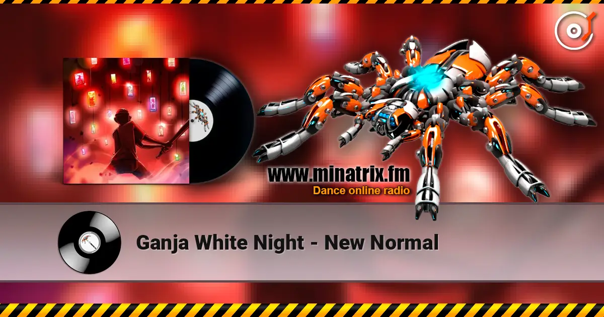 Ganja White Night - New Normal 高品质在线收听 | Minatrix.FM