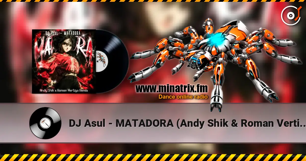 DJ Asul - MATADORA (Andy Shik & Roman Vertigo Remix) 高品质在线收听 | Minatrix.FM