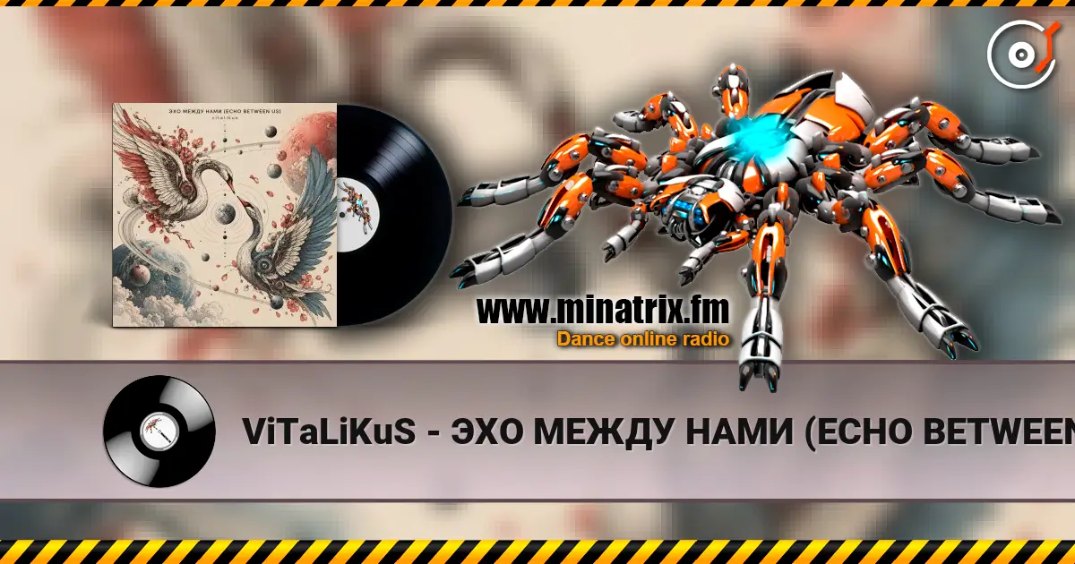 ViTaLiKuS - ЭХО МЕЖДУ НАМИ (ECHO BETWEEN US) 高品质在线收听 | Minatrix.FM