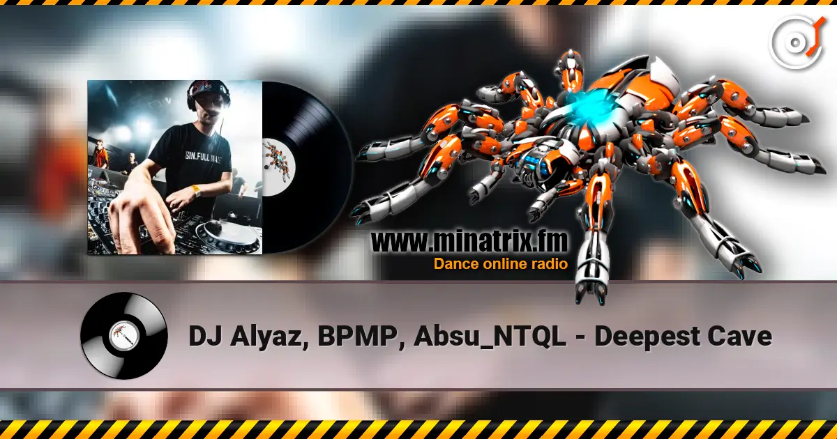 DJ Alyaz, BPMP, Absu_NTQL - Deepest Cave 高品质在线收听 | Minatrix.FM