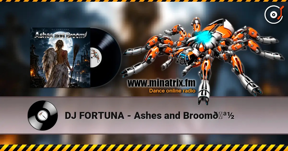 DJ FORTUNA - Ashes and Broom🪽 高品质在线收听 | Minatrix.FM