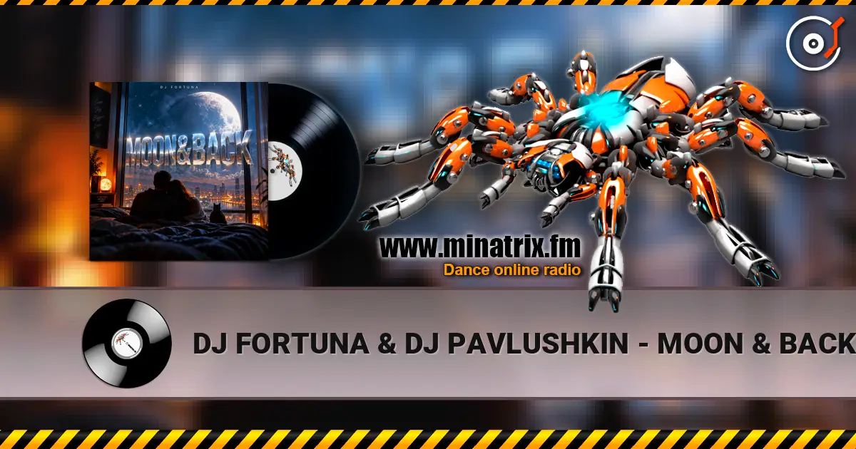 DJ FORTUNA & DJ PAVLUSHKIN - MOON & BACK 高品质在线收听 | Minatrix.FM