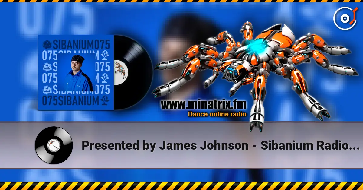 Presented by James Johnson - Sibanium Radio EP075 高品质在线收听 | Minatrix.FM